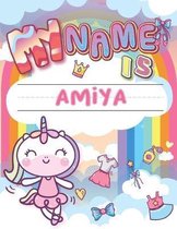 My Name is Amiya: Personalized Primary Tracing Book / Learning How to Write Their Name / Practice Paper Designed for Kids in Preschool a