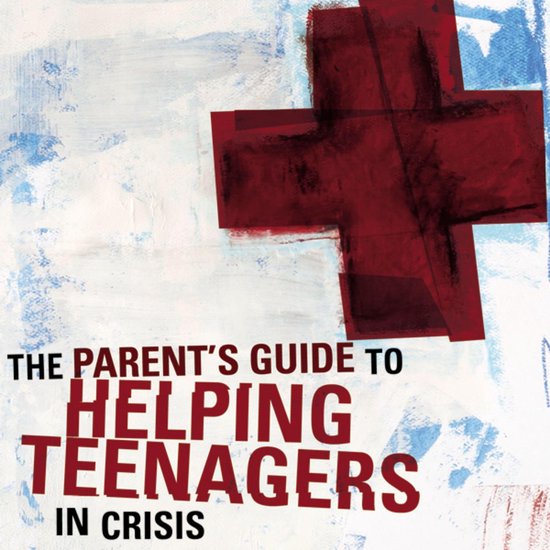 A Parent's Guide to Helping Teenagers in Crisis - cover