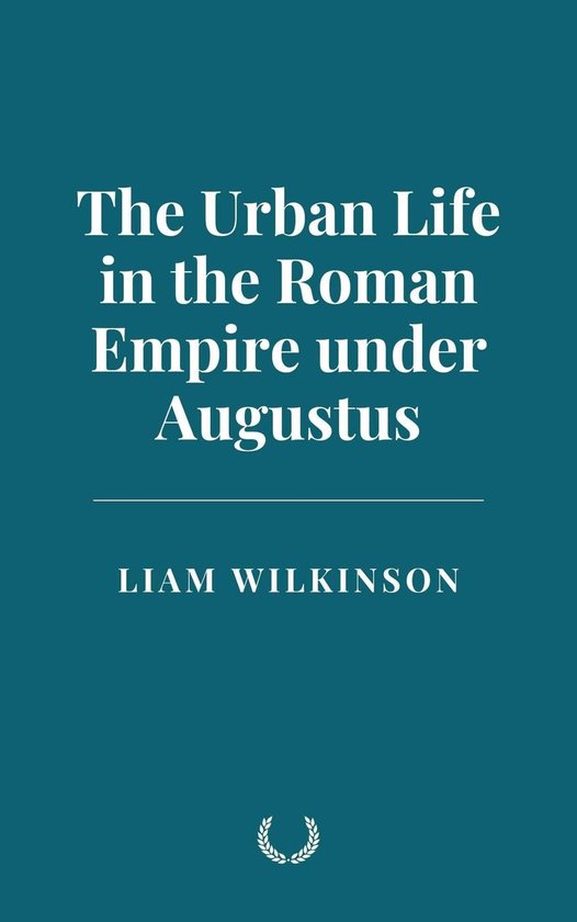 The Urban Life in the Roman Empire under Augustus