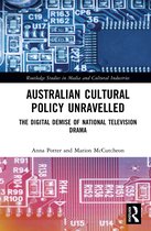 Routledge Studies in Media and Cultural Industries- Australian Cultural Policy Unravelled