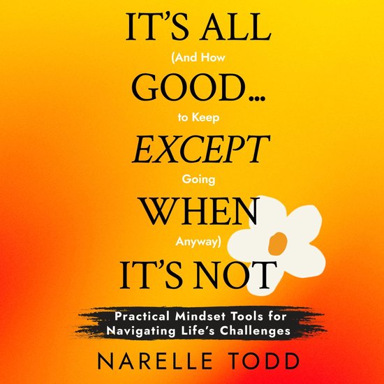 It's All Good... Except When It's Not (And How to Keep Going ... - cover