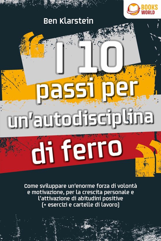 I 10 passi per un'autodisciplina di ferro: Come sviluppare u ... - cover