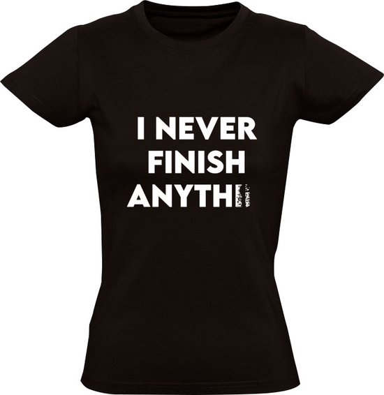 I never finish anything Dames T-shirt | ik maak nooit iets af | weggevallen letters | taal | lui | geen zin