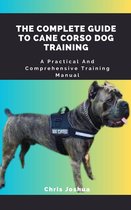 THE COMPLETE GUIDE TO CANE CORSO DOG TRAINING
