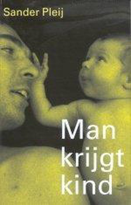 Cover van het boek 'Man krijgt kind' van Sander Pleij
