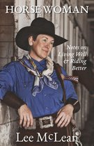 Horse Woman: Notes on Living Well & Riding Better