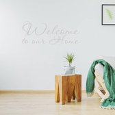Muursticker Welcome To Our Home -  Lichtgrijs -  160 x 66 cm  -  woonkamer  engelse teksten  alle - Muursticker4Sale