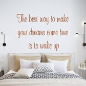 Muursticker The Best Way To Make Your Dreams Come True Is To Wake Up -  Bruin -  120 x 87 cm  -  slaapkamer  engelse teksten  alle - Muursticker4Sale