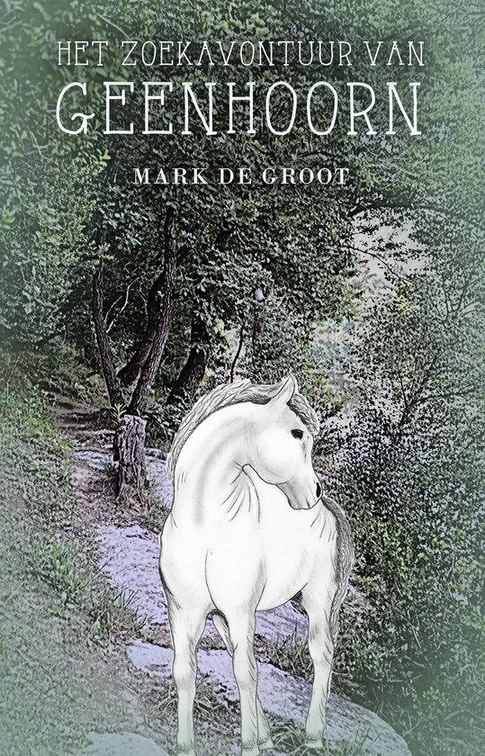 Boekomslag met de titel 'Het zoekavontuur van Geenhoorn' en een witte eenhoorn in een bosrijke omgeving.