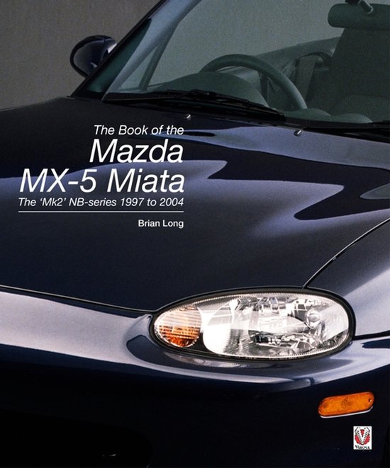 The Book of the Mazda MX-5 Miata: The 'mk2' Nb-Series 1997 t ... - cover