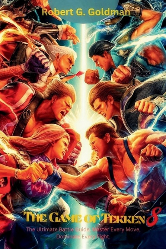 The Game of Tekken 8: The Ultimate Battle Guide; Master Ever ... - cover