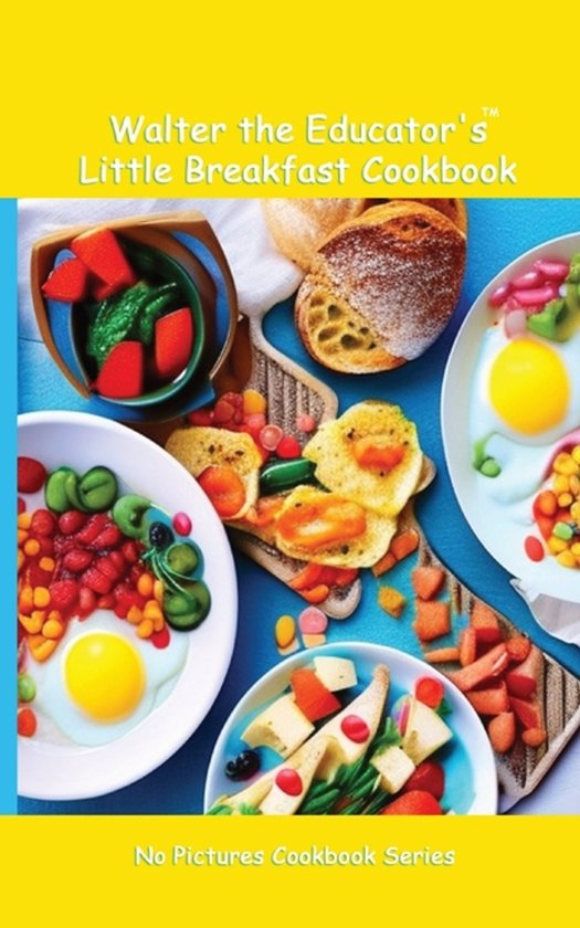 No Pictures Cookbook- Walter the Educator's Little Breakfast ... - cover