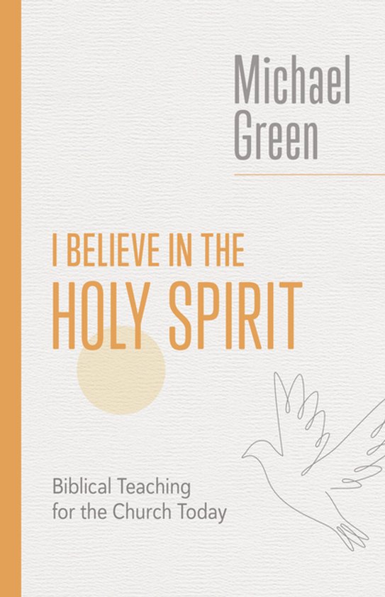 Boekcover met de titel 'I BELIEVE IN THE HOLY SPIRIT' in oranje letters, geschreven door Michael Green. Een schematische duif is getekend aan de rechterkant.