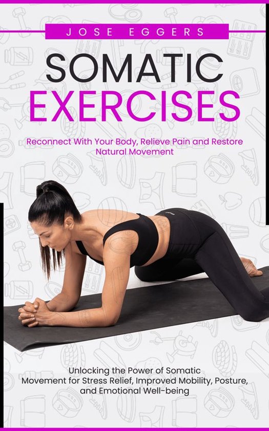 Somatic Exercises: Reconnect With Your Body, Relieve Pain an ... - cover