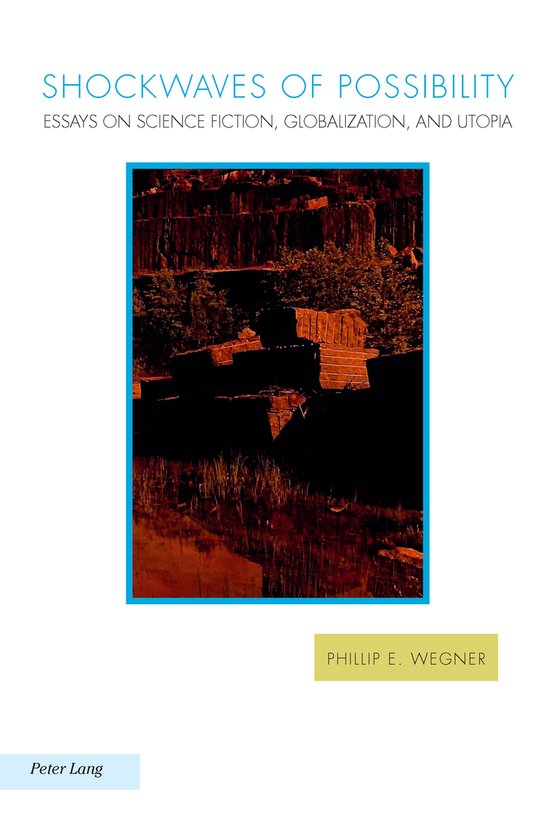 Boek kaft met de titel "SHOCKWAVES OF POSSIBILITY ESSAYS ON SCIENCE FICTION, GLOBALIZATION, AND UTOPIA" en "PHILLIP E. WEGNER" op een achtergrond van stenen met planten.