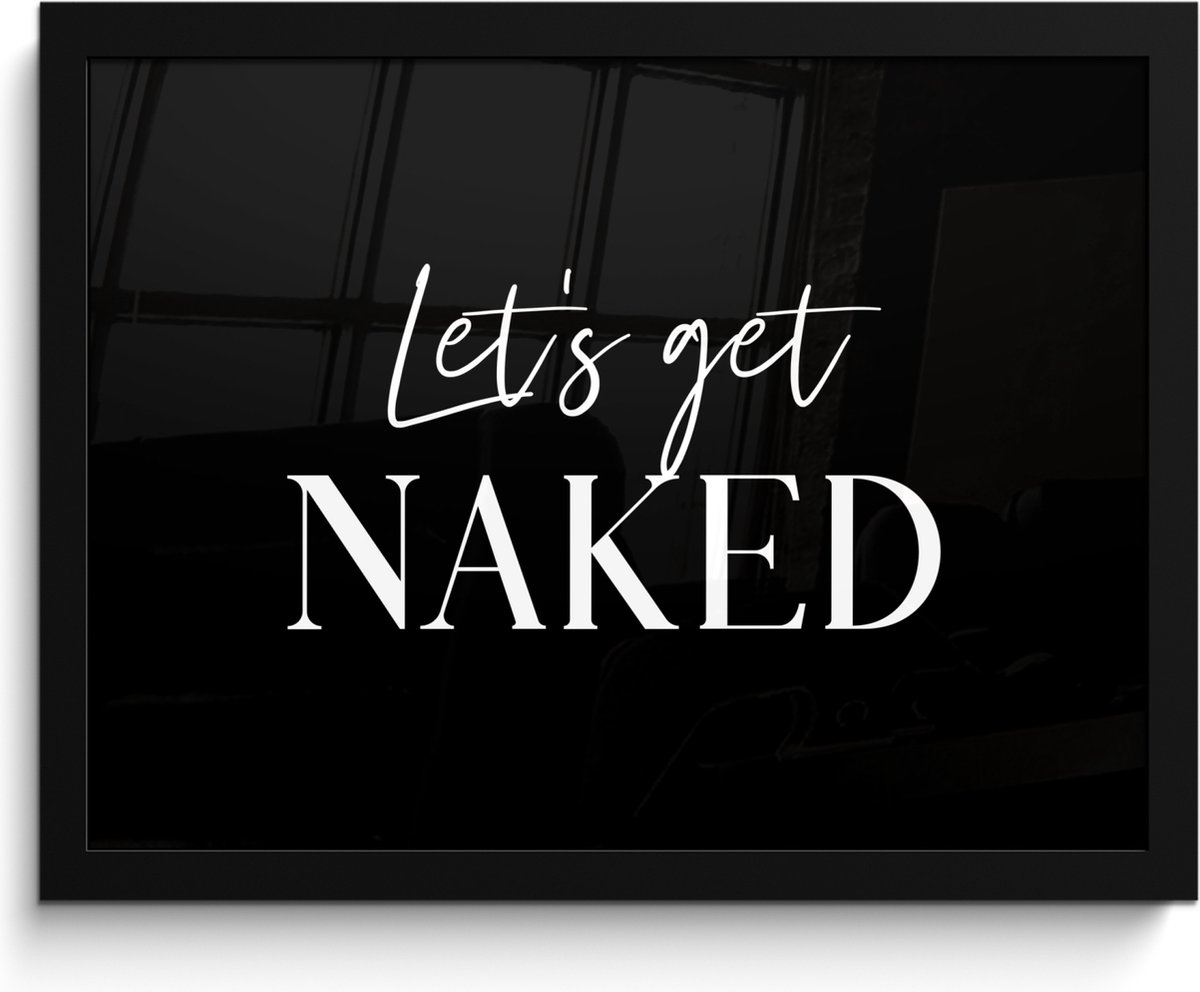 Poster in lijst - Fotolijst 40x30 cm - Posters - Quotes - Let's get naked - Zwart - Spreuk