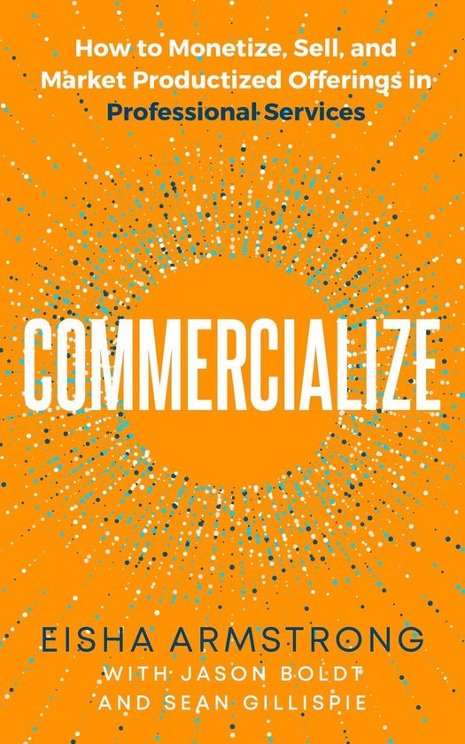 Commercialize: How to Monetize, Sell, and Market Productized Offerings in Professional Services