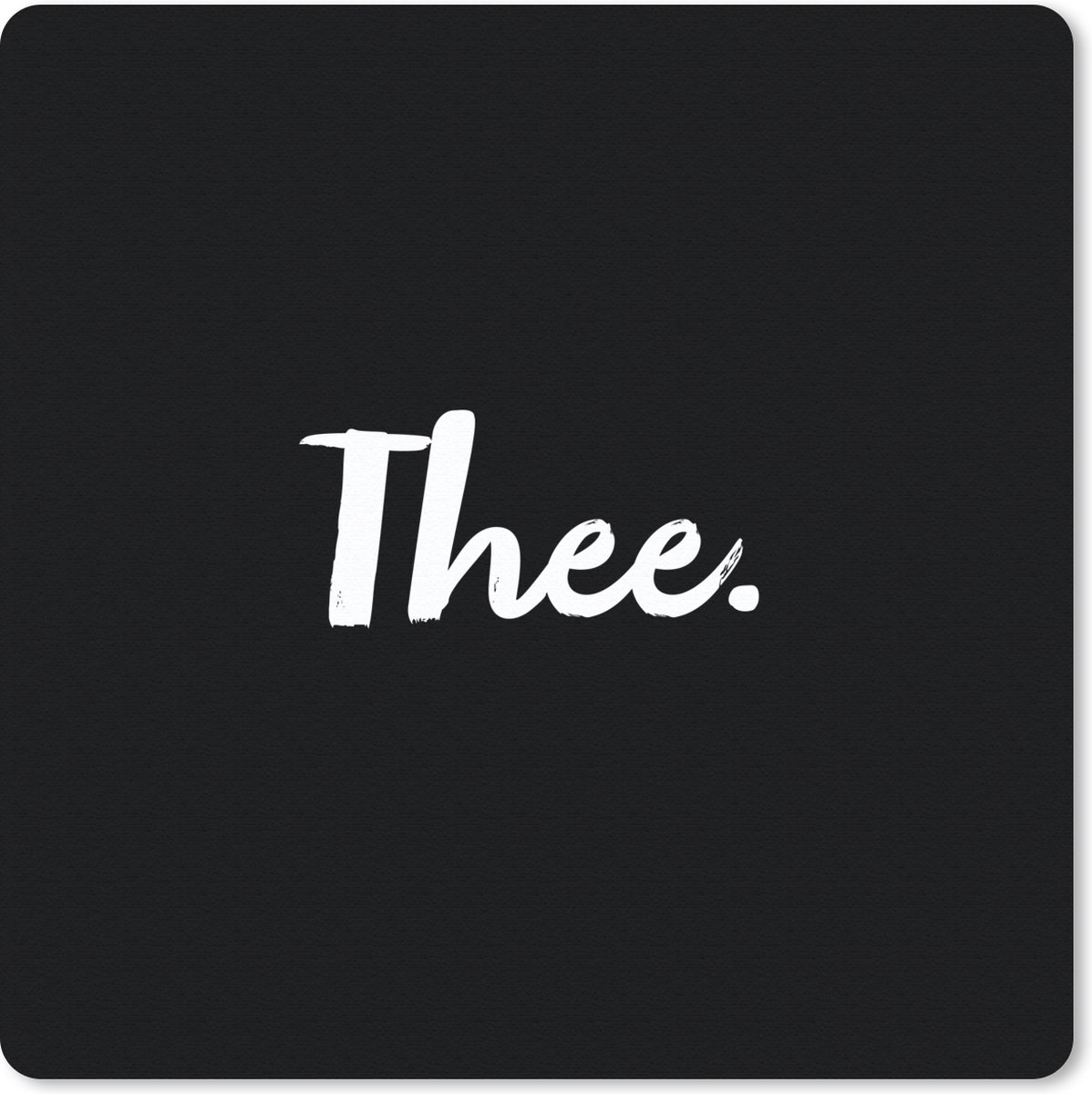Muismat 20x20 cm - Mousepad Quotes - Thee - Drinken - Tekst - Muismatten