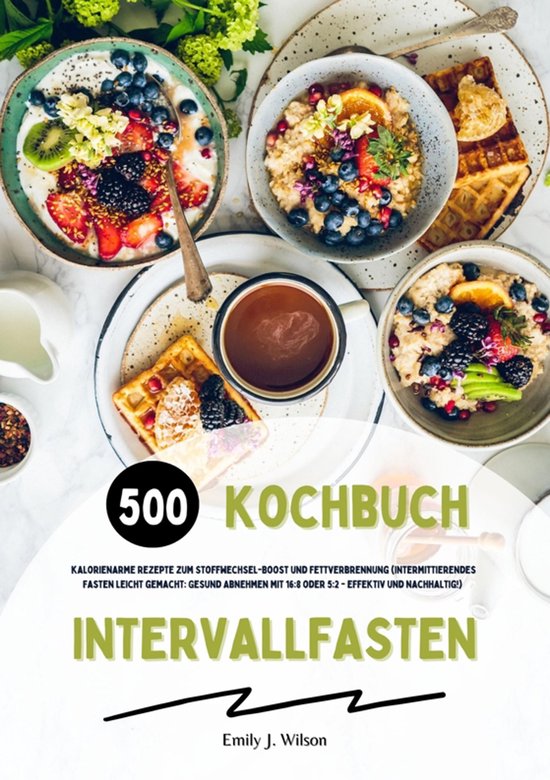 Intervallfasten Kochbuch: 500 kalorienarme Rezepte zum Stoff ... - cover