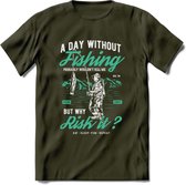 A Day Without Fishing - Vissen T-Shirt | Aqua | Grappig Verjaardag Vis Hobby Cadeau Shirt | Dames - Heren - Unisex | Tshirt Hengelsport Kleding Kado - Leger Groen - M