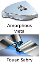 Emerging Technologies in Materials Science 2 - Amorphous Metal