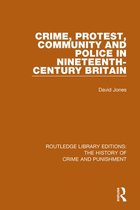 Routledge Library Editions: The History of Crime and Punishment - Crime, Protest, Community, and Police in Nineteenth-Century Britain