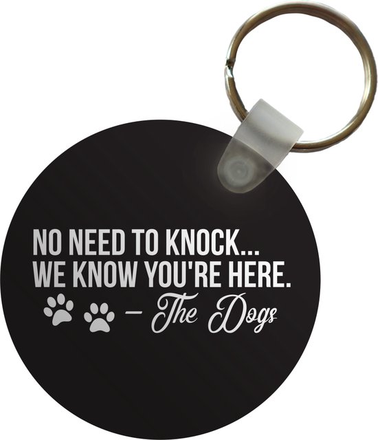 Sleutelhanger - Spreuken - Quotes - No need to knock we know you're here - Hond - Plastic - Rond - Uitdeelcadeautjes