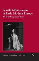 Catholic Christendom, 1300-1700 - Female Monasticism in Early Modern Europe
