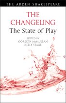 Arden Shakespeare The State of Play - The Changeling: The State of Play