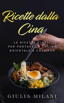 Cucina Orientale 1 - Ricette dalla Cina: Le ricette cinesi per portare la cucina orientale a casa tua