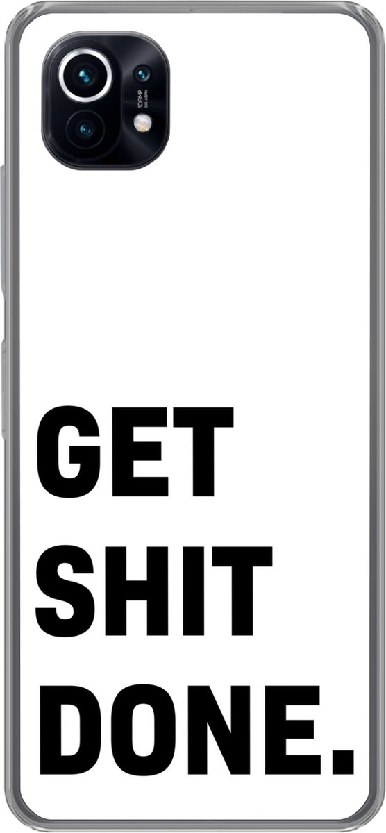 Telefoonhoesje Geschikt voor Xiaomi Mi 11 hoesje - Spreuken - Get shit done - Quotes - Siliconen Telefoonhoesje Telefoonhoesje