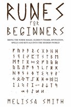Runes for Beginners: Bring the Norse Magic, Elder Futhark, Divination, Spells and Rituals Into the Modern World