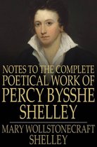Notes to the Complete Poetical Work of Percy Bysshe Shelley
