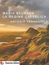 Maria Stuarda, la regina cattolica