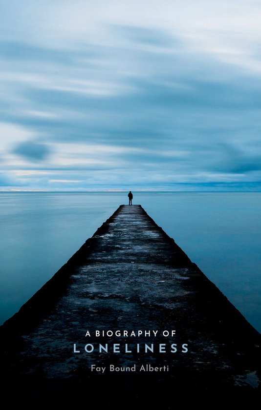 A Biography of Loneliness The History of an Emotion - cover