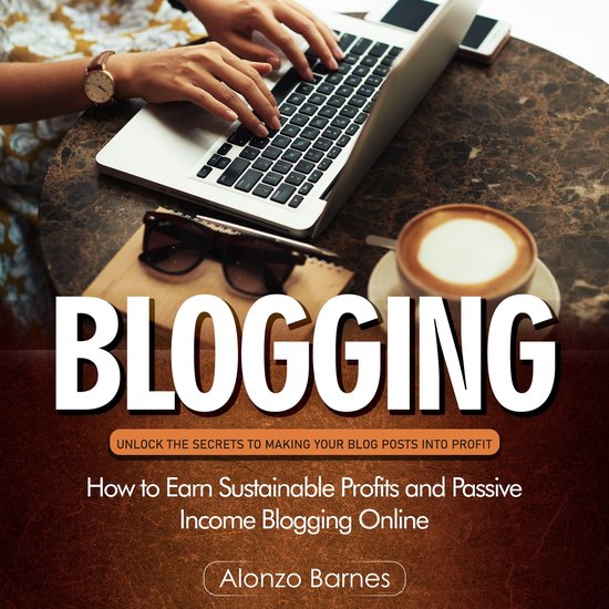 Blogging: Unlock the Secrets to Making Your Blog Posts Into  ... - cover