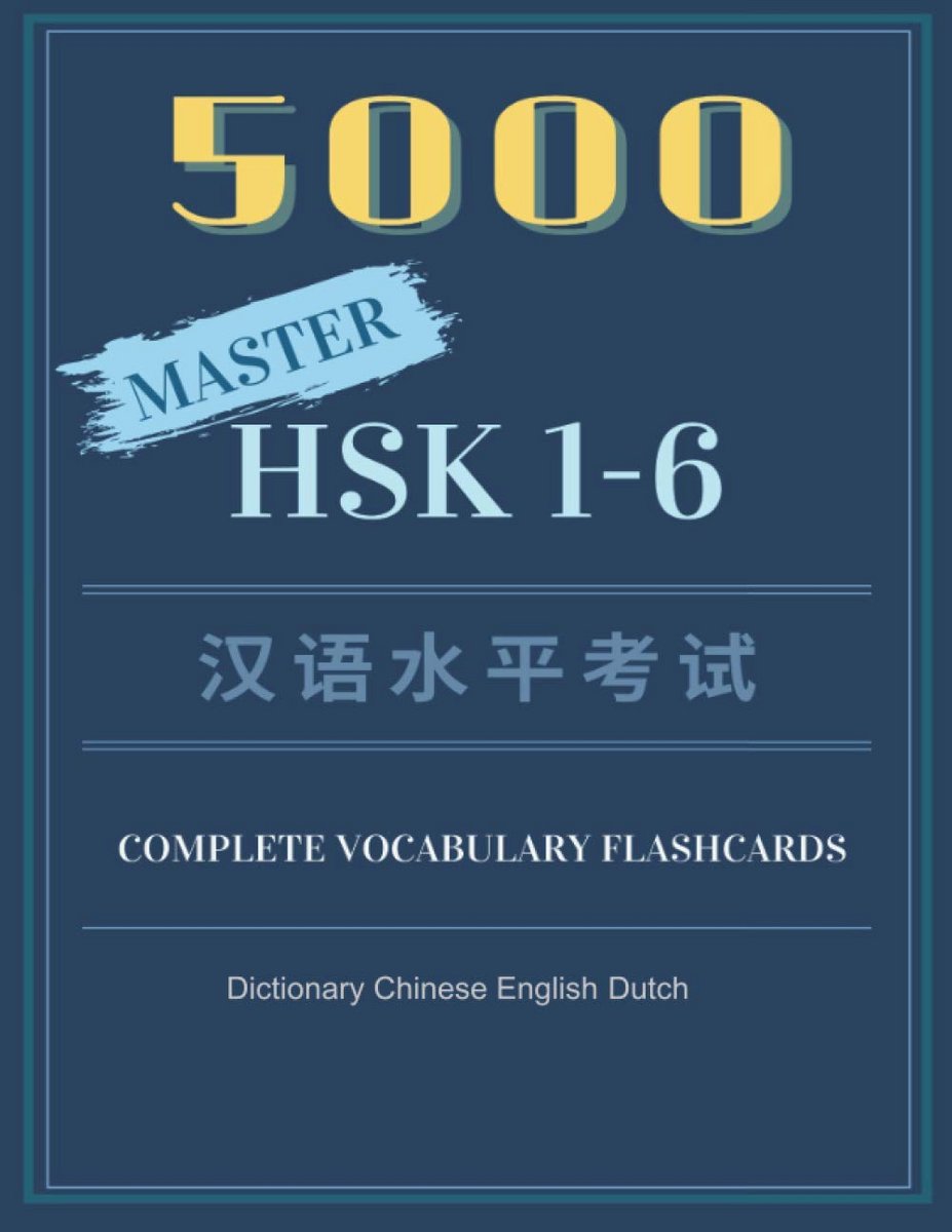 5000 Master HSK 1-6 Complete Vocabulary Flashcards Dictionary Chinese English Dutch: Practice full vocab words you must know for Chinese Proficiency ... book for beginner to advanced levels