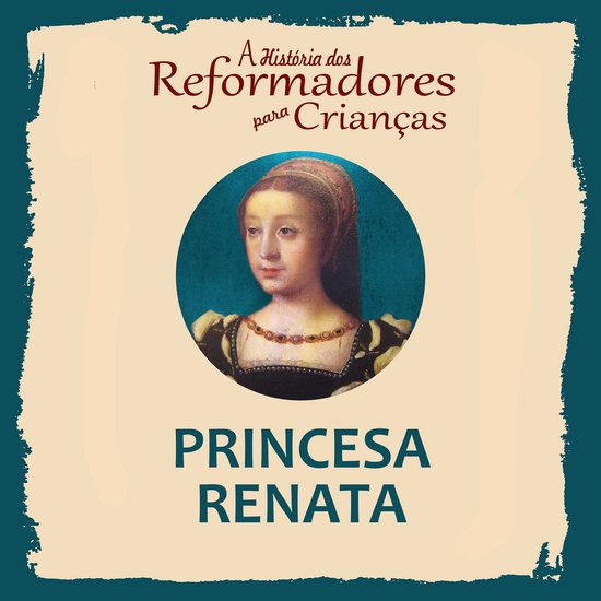 A História dos Reformadores para Crianças: Princesa Renata - cover