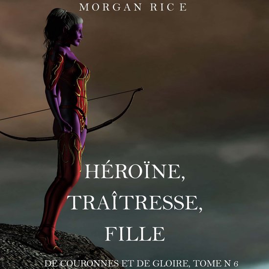 Héroïne, Traîtresse, Fille (De Couronnes et de Gloire, To ... - cover