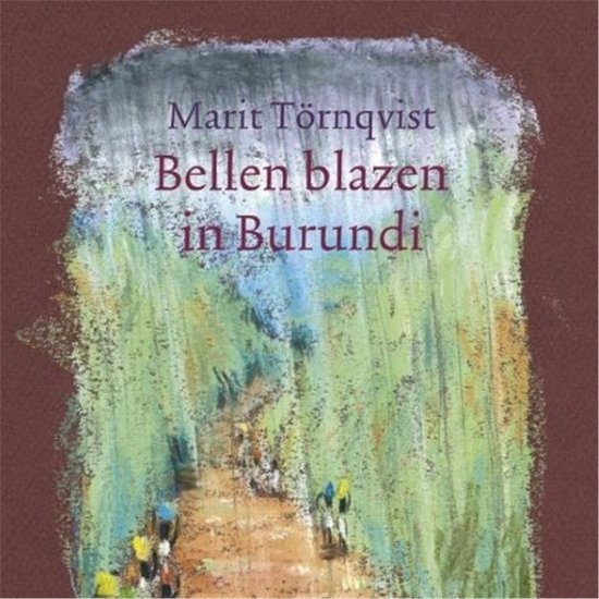 Boekcover: 'Bellen blazen in Burundi' door Marit Törnqvist. Pasteltekening van een pad omzoomd door groen, met kleine figuren erop.