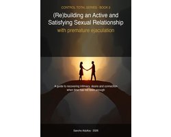 Control Total Serie 3 - Premature Ejaculation in Couples: 8-Week - Sensate focus, sexual communication and a new model of intimate life to be read as a couple Program to Rebuild Intimacy