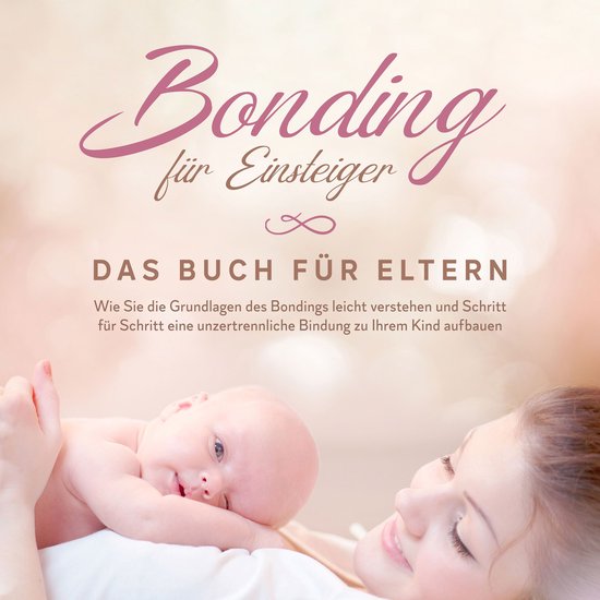 Bonding für Einsteiger - Das Buch für Eltern: Wie Sie die  ... - cover