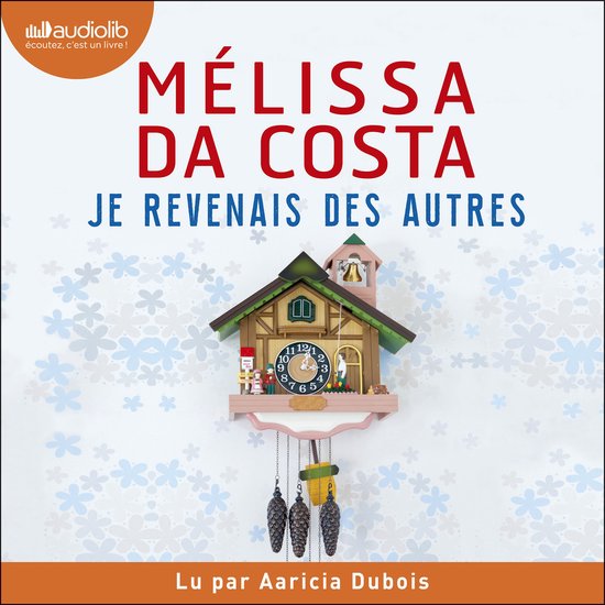 Audioboek 'Je revenais des autres' van Mélissa Da Costa, voorgelezen door Aaricia Dubois. Met een decoratieve koekoeksklok op een achtergrond met bloemenpatroon.