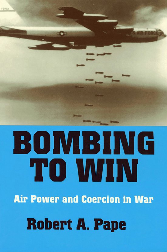 Cornell Studies in Security Affairs- Bombing to Win