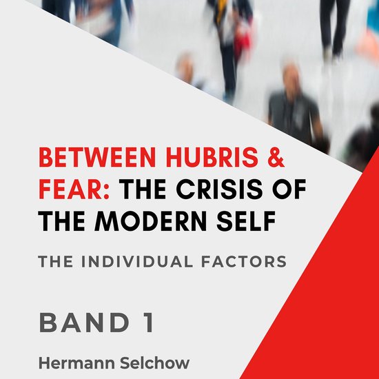 Between Hubris & Fear: The Crisis of the Modern Self - Volum ... - cover