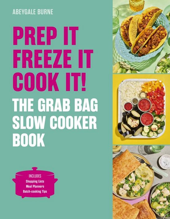 Prep it, Freeze it, Cook it! The Grab Bag Slow Cooker Book
