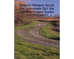 Cosco's Wisdom Scroll, the Lemonade Girl, the Girl Who Knows Books (and Other Poems)