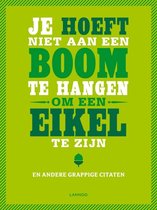 Boekomslag met de tekst "JE HOEFT NIET AAN EEN BOOM TE HANGEN OM EEN EIKEL TE ZIJN" en "EN ANDERE GRAPPIGE CITATEN".