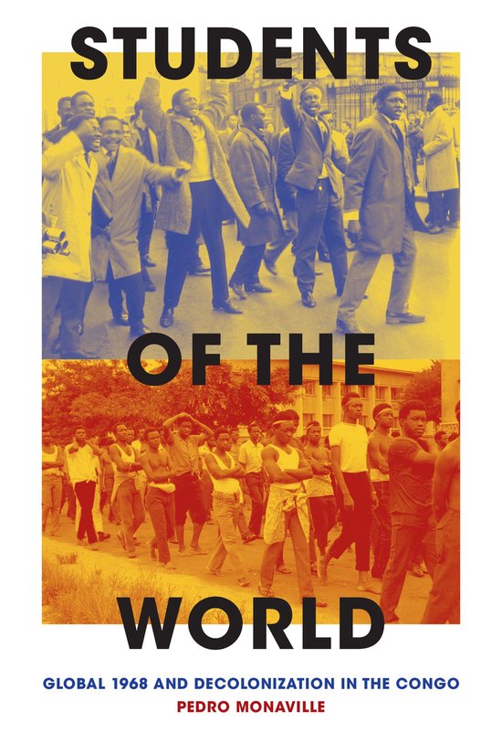 Couverture de livre avec le texte 'STUDENTS OF THE WORLD - GLOBAL 1968 AND DECOLONIZATION IN THE CONGO PEDRO MONAVILLE'. En haut, une foule d'étudiants dans des tons jaunes et bleus, en bas, une foule dans des tons orange et rouges.