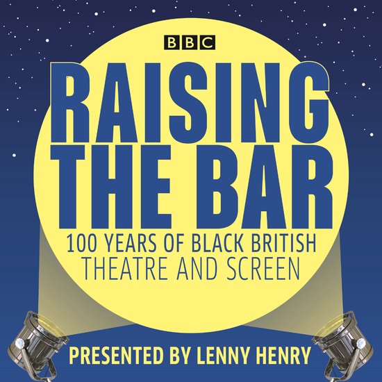 Raising the Bar: 100 Years of Black British Theatre and Scre ... - cover